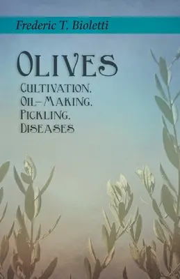 Oliwki - uprawa, produkcja oliwy, marynowanie, choroby - Olives - Cultivation, Oil-Making, Pickling, Diseases