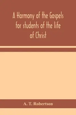 Harmonia Ewangelii dla studentów życia Chrystusa: na podstawie Harmonii Broadusa w poprawionej wersji - A harmony of the Gospels for students of the life of Christ: based on the Broadus Harmony in the revised version