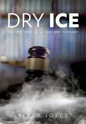 Suchy lód: prawdziwa historia fałszywej skargi o gwałt - Dry Ice: The True Story of a False Rape Complaint