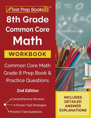 Zeszyt ćwiczeń matematycznych dla klasy 8: Wspólna podstawowa matematyka klasa 8 Książka przygotowawcza i pytania praktyczne [2nd Edition] - 8th Grade Common Core Math Workbook: Common Core Math Grade 8 Prep Book and Practice Questions [2nd Edition]