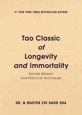 Tao Classic of Longevity and Immortality: Święta mądrość i praktyczne techniki - Tao Classic of Longevity and Immortality: Sacred Wisdom and Practical Techniques