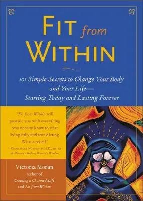 Fit from Within: 101 prostych sekretów, jak zmienić swoje ciało i życie - od dziś na zawsze - Fit from Within: 101 Simple Secrets to Change Your Body and Your Life - Starting Today and Lasting Forever