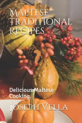 Tradycyjne maltańskie przepisy..: Pyszne maltańskie gotowanie. - Maltese Traditional Recipes.: Delicious Maltese Cooking.