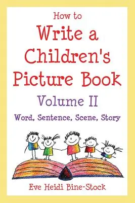 Jak napisać książkę obrazkową dla dzieci Tom II: Słowo, zdanie, scena, historia - How to Write a Children's Picture Book Volume II: Word, Sentence, Scene, Story