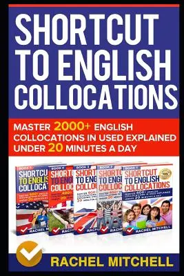 Skrót do angielskich kolokacji: Master 2000+ English Collocations in Used Explained Under 20 Minutes a Day - Shortcut to English Collocations: Master 2000+ English Collocations in Used Explained Under 20 Minutes a Day