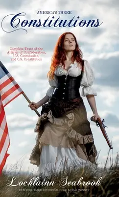 Trzy konstytucje Ameryki: Kompletne teksty Artykułów Konfederacji, Konstytucji Stanów Zjednoczonych i Konstytucji Stanów Zjednoczonych - America's Three Constitutions: Complete Texts of the Articles of Confederation, U.S. Constitution, and C.S. Constitution