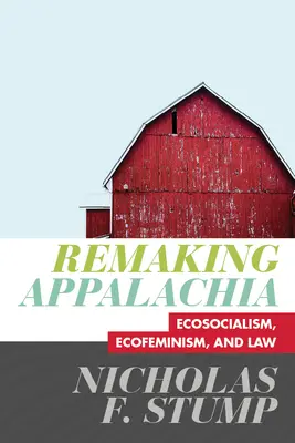 Remaking Appalachia: ekosocjalizm, ekofeminizm i prawo - Remaking Appalachia: Ecosocialism, Ecofeminism, and Law
