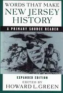 Słowa, które tworzą historię New Jersey: A Primary Source Reader, wydanie poprawione i rozszerzone - Words That Make New Jersey History: A Primary Source Reader, Revised and Expanded Edition