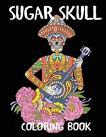 Kolorowanka z cukrową czaszką: Kolorowanka dla dorosłych na Dzień Zmarłych - Sugar Skull Coloring Book: A Day of the Dead Adult Coloring Book