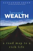 Beyond Wealth: Mapa drogowa do bogatego życia - Beyond Wealth: The Road Map to a Rich Life