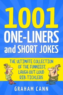 1001 powiedzonek i krótkich dowcipów: Ostateczna kolekcja najzabawniejszych, śmiejących się na głos Rib-Ticklers - 1001 One-Liners and Short Jokes: The Ultimate Collection Of The Funniest, Laugh-Out-Loud Rib-Ticklers