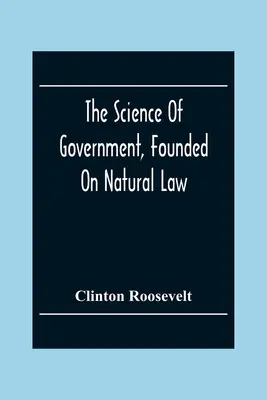 Nauka o rządzie oparta na prawie naturalnym - The Science Of Government, Founded On Natural Law
