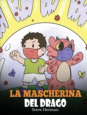 La mascherina del drago: Una simpatica storia per bambini, per insegnare loro l'importanza di indossare la mascherina per prevenire la diffusio