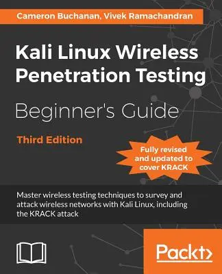 Kali Linux Wireless Penetration Testing Beginner's Guide - Third Edition: Opanuj techniki testowania bezprzewodowego, aby badać i atakować sieci bezprzewodowe za pomocą - Kali Linux Wireless Penetration Testing Beginner's Guide - Third Edition: Master wireless testing techniques to survey and attack wireless networks wi