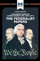 Analiza „The Federalist Papers” Alexandra Hamiltona, Jamesa Madisona i Johna Jaya - An Analysis of Alexander Hamilton, James Madison, and John Jay's the Federalist Papers