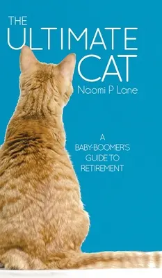 The Ultimate Cat: Przewodnik po emeryturze dla wyżu demograficznego - The Ultimate Cat: A Baby-Boomer's Guide to Retirement