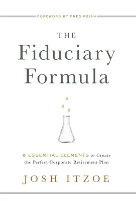 Formuła powiernicza: 6 niezbędnych elementów do stworzenia idealnego korporacyjnego planu emerytalnego - The Fiduciary Formula: 6 Essential Elements to Create the Perfect Corporate Retirement Plan