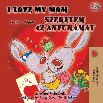 Kocham moją mamę (dwujęzyczna książka angielsko-węgierska) - I Love My Mom (English Hungarian Bilingual Book)