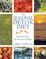 Sezonowa dieta detoksykacyjna: Środki zaradcze ze starożytnego ogniska - The Seasonal Detox Diet: Remedies from the Ancient Cookfire