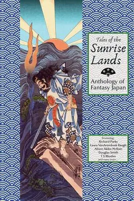 Opowieści z Krain Wschodu Słońca: Antologia japońskiego fantasy - Tales of the Sunrise Lands: Anthology of Fantasy Japan