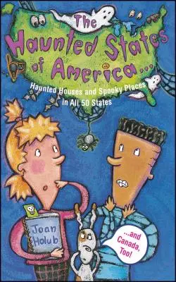 Nawiedzone stany Ameryki: Nawiedzone domy i upiorne miejsca we wszystkich 50 stanach i Kanadzie! - Haunted States of America: Haunted Houses and Spooky Places in All 50 States and Canada, Too!