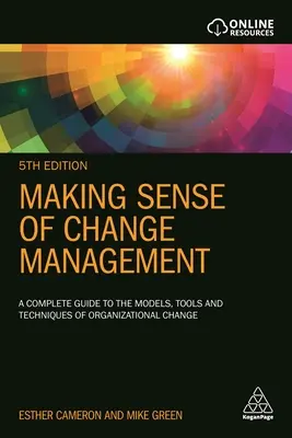 Making Sense of Change Management: Kompletny przewodnik po modelach, narzędziach i technikach zmian organizacyjnych - Making Sense of Change Management: A Complete Guide to the Models, Tools and Techniques of Organizational Change