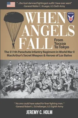 When Angels Fall: Od Toccoa do Tokio: 511 pułk piechoty spadochronowej w II wojnie światowej: Tajna broń MacArthura i bohaterowie Los - When Angels Fall: From Toccoa to Tokyo: The 511th Parachute Infantry Regiment in World War II MacArthur's Secret Weapon & Heroes of Los