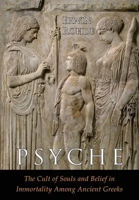 Psyche: Kult dusz i wiara w nieśmiertelność wśród Greków. Dwa tomy w jednym - Psyche: The Cult of Souls and Belief in Immortality among the Greeks. Two Volumes in One