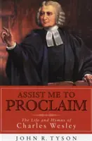 Pomóż mi głosić: Życie i hymny Karola Wesleya - Assist Me to Proclaim: The Life and Hymns of Charles Wesley