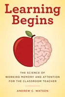 Zaczyna się nauka: Nauka o pamięci roboczej i uwadze dla nauczyciela szkolnego - Learning Begins: The Science of Working Memory and Attention for the Classroom Teacher