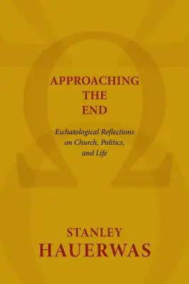 Zbliżając się do końca: Eschatologiczne refleksje na temat Kościoła, polityki i życia - Approaching the End: Eschatological Reflections on Church, Politics, and Life