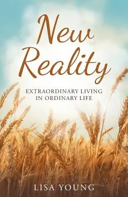 Nowa rzeczywistość: Niezwykłe życie w zwykłym życiu - New Reality: Extraordinary Living in Ordinary Life