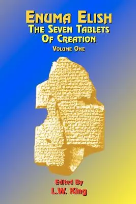 Enuma Elish: Siedem Tablic Stworzenia: Or the Babylonian and Assyrian Legends Concerning the Creation of the World and of Mankind; English Transl - Enuma Elish: The Seven Tablets of Creation: Or the Babylonian and Assyrian Legends Concerning the Creation of the World and of Mankind; English Transl