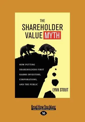 Mit wartości akcjonariusza: jak stawianie akcjonariuszy na pierwszym miejscu szkodzi inwestorom, korporacjom i społeczeństwu (Large Print 16pt) - The Shareholder Value Myth: How Putting Shareholders First Harms Investors, Corporations, and the Public (Large Print 16pt)