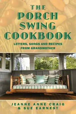 Książka kucharska Porch Swing: Listy, piosenki i przepisy od babci - The Porch Swing Cookbook: Letters, Songs and Recipes from Grandmother