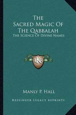 Święta magia kabały: Nauka o boskich imionach - The Sacred Magic Of The Qabbalah: The Science Of Divine Names