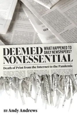 Uznane za nieistotne: Co się stało z gazetami codziennymi? Śmierć druku - od internetu do pandemii - Deemed Nonessential: What Happened to Daily Newspapers? Death of Print from the Internet to the Pandemic