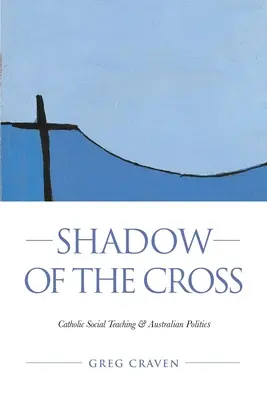 Cień krzyża: Katolicka nauka społeczna i australijska polityka - Shadow of the Cross: Catholic Social Teaching and Australian Politics