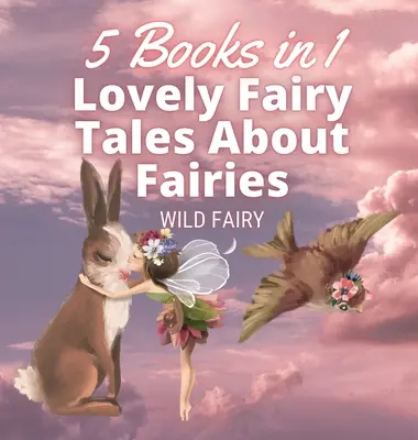 Piękne bajki o wróżkach: 5 książek w 1 - Lovely Fairy Tales About Fairies: 5 Books in 1