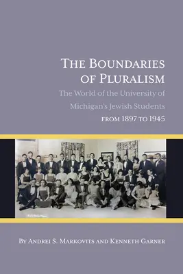 Granice pluralizmu: Świat żydowskich studentów Uniwersytetu Michigan w latach 1897-1945 - The Boundaries of Pluralism: The World of the University of Michigan's Jewish Students from 1897 to 1945