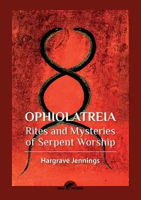 Ophiolatreia: Obrzędy i tajemnice kultu węża - Ophiolatreia: Rites and mysteries of serpent worship