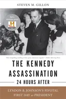 Zabójstwo Kennedy'ego - 24 godziny później: Kluczowy pierwszy dzień Lyndona B. Johnsona jako prezydenta - The Kennedy Assassination--24 Hours After: Lyndon B. Johnson's Pivotal First Day as President