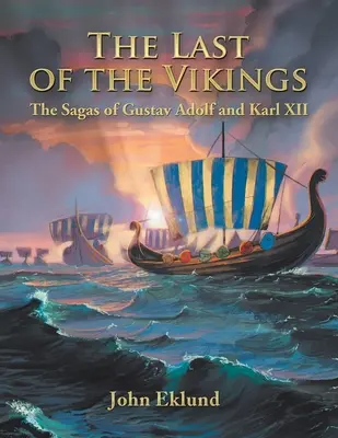 Ostatni z Wikingów: Sagi Gustawa Adolfa i Karola Xii - The Last of the Vikings: The Sagas of Gustav Adolf and Karl Xii