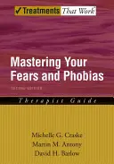 Opanuj swoje lęki i fobie: Przewodnik terapeuty - Mastering Your Fears and Phobias: Therapist Guide