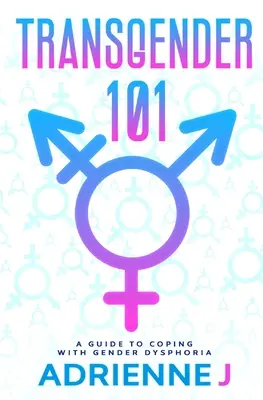 Transgender 101: przewodnik po radzeniu sobie z dysforią płciową - Transgender 101: a Guide to Coping with Gender Dysphoria