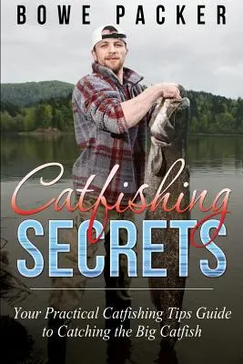 Catfishing Secrets: Twój praktyczny przewodnik po połowach dużych sumów - Catfishing Secrets: Your Practical Catfishing Tips Guide to Catching the Big Catfish