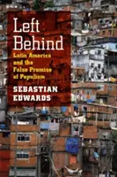 Left Behind: Ameryka Łacińska i fałszywa obietnica populizmu - Left Behind: Latin America and the False Promise of Populism