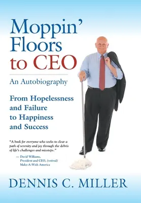 Moppin' Floors to CEO: Od beznadziei i porażki do szczęścia i sukcesu - Moppin' Floors to CEO: From Hopelessness and Failure to Happiness and Success