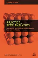 Praktyczna analiza tekstu: Interpretacja tekstu i nieustrukturyzowanych danych na potrzeby analityki biznesowej - Practical Text Analytics: Interpreting Text and Unstructured Data for Business Intelligence