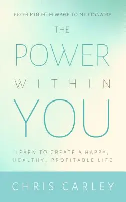 Moc w tobie: Naucz się tworzyć szczęśliwe, zdrowe i dochodowe życie - The Power Within You: Learn to Create a Happy, Healthy, Profitable Life